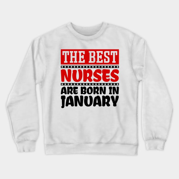 The Best Nurses are Born in January Crewneck Sweatshirt by colorsplash